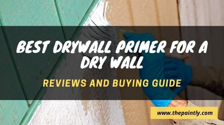 Best Drywall Primer Reviews and Buying Guide