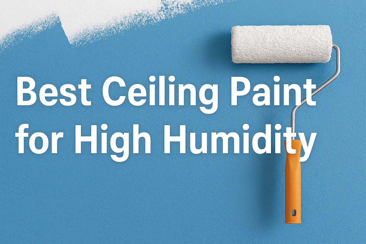Best Ceiling Paint for High Humidity