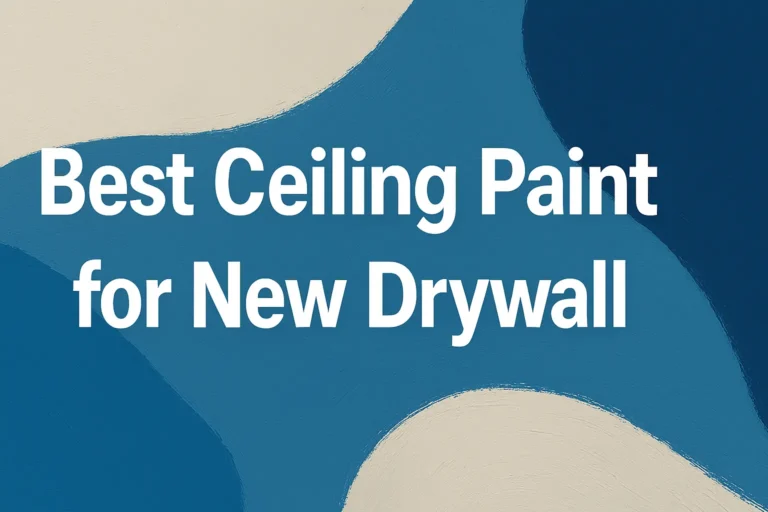 Best Ceiling Paint for New Drywall