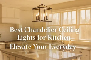 Best Chandelier Ceiling Lights for Kitchen